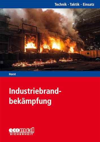 Industriebrandbekämpfung: Reihe: Technik - Taktik - Einsatz