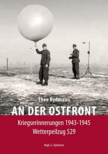 AN DER OSTFRONT: Kriegserinnerungen 1943-1945 - Wetterpeilzug 529