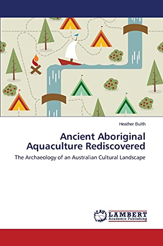 Ancient Aboriginal Aquaculture Rediscovered: The Archaeology of an Australian Cultural Landscape