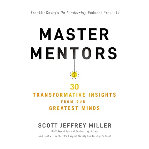 Master Mentors: 30 Transformative Insights from Our Greatest Minds