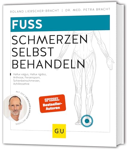 Fuß Schmerzen selbst behandeln: Hallux valgus, Arthrose, Knick-, Senk- und Spreizfuß, Nervenkompression, Mittelfußschmerz