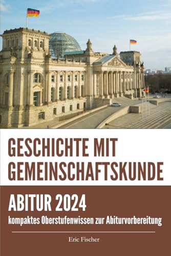 Abiturwissen Geschichte mit Gemeinschaftskunde: kompaktes Oberstufenwissen inklusive originalgetreuer Prüfungsaufgaben zur Vorbereitung auf das GGK Abitur