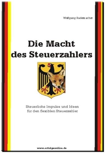Die Macht des Steuerzahlers: Steuerliche Impulse und Ideen für den flexiblen Steuerzahler