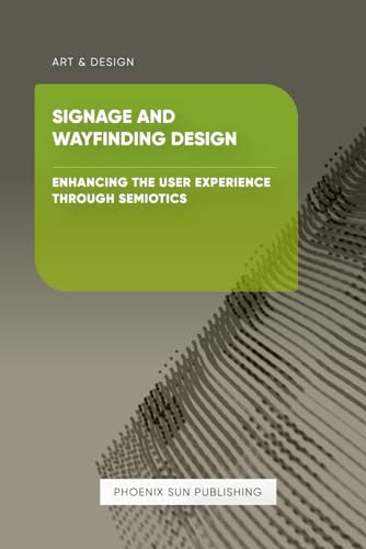 Signage and Wayfinding Design - Enhancing the User Experience through Semiotics