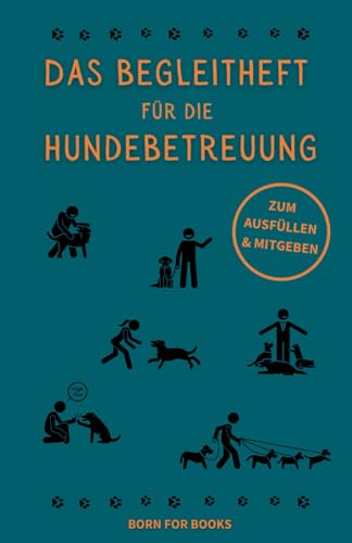 Das Begleitheft für die Hundebetreuung: Zum Ausfüllen und Mitgeben