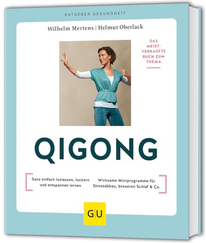 Qigong: Ganz einfach loslassen, lockern und entspannen lernen //Ganzheitliche Wege zu Entspannung, gutem Schlaf und neuer Kraft (GU Ratgeber Gesundheit)