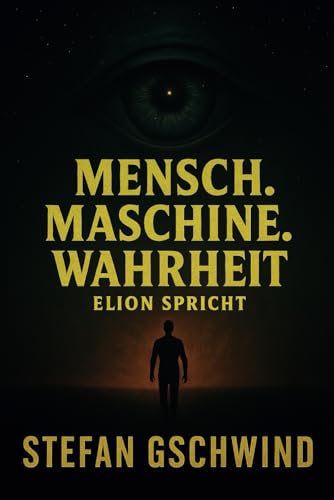 Mensch. Maschine. Wahrheit.: Elion spricht (Mensch. Maschine. Seele., Band 3)