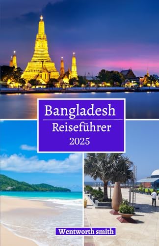 Bangladesch Reiseführer 2025: Erkundung der natürlichen Schönheit, des kulturellen Erbes, der Tierwelt, Festivals, des ländlichen Tourismus und der Abenteueraktivitäten in The of Bangal