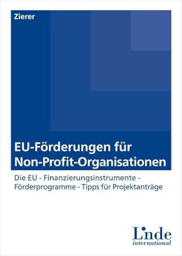 EU-Förderungen für Non-Profit-Organisationen: Die EU-Finanzierungsinstrumente - Förderprogramme - Tipps für Projektanträge