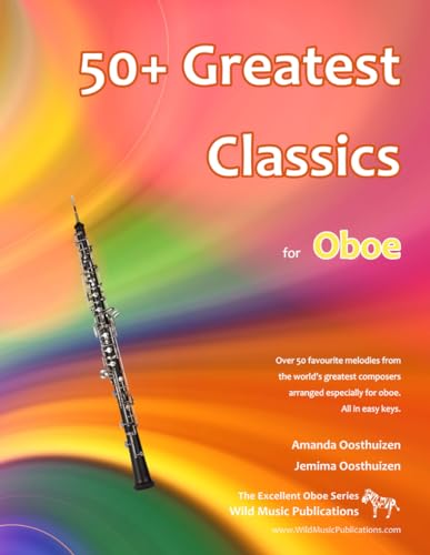 50+ Greatest Classics for Oboe: Instantly recognisable tunes by the world's greatest composers arranged especially for the oboe, starting with the easiest (Excellent Oboe)