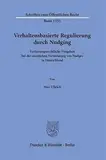 Verhaltensbasierte Regulierung durch Nudging: Verfassungsrechtliche Vorgaben bei der staatlichen Verwendung von Nudges in Deutschland (Schriften zum Öffentlichen Recht)