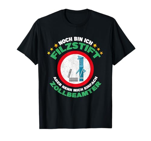 Filzen, Zollamt Ausbildung, Azubi Stift Zollbeamter T-Shirt