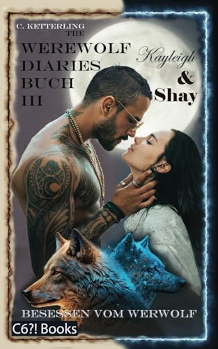 The Werewolf Diaries: Buch 3: Kayleigh & Shay – Besessen vom Werwolf: Vollständige Anthologie – deutsche Ausgabe (Die Sammelbände „Kayleigh & Shay“ – Werwolf Liebesroman, Band 3)