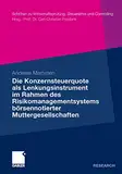 Die Konzernsteuerquote als Lenkungsinstrument im Rahmen des Risikomanagementsystems börsennotierter Muttergesellschaften (Schriften zu Wirtschaftsprüfung, Steuerlehre und Controlling)