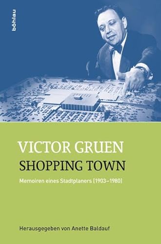 Shopping Town: Memoiren eines Stadtplaners (1903-1980). Herausgegeben von Anette Baldauf