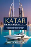 Katar für Reiseführer 2025: Entdecken Sie Tradition, Luxus und Abenteuer im Herzen des Golfs