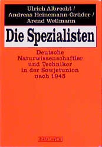 Die Spezialisten: Deutsche Naturwissenschaftler und Techniker in der Sowjetunion nach 1945