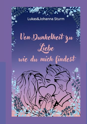 Von Dunkelheit zu Liebe: Wie du mich findest