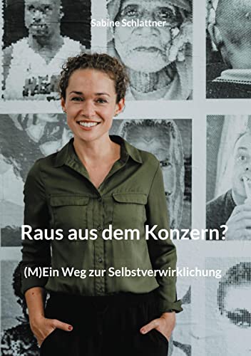 Raus aus dem Konzern?: (M)Ein Weg zur Selbstverwirklichung