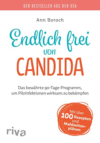 Endlich frei von Candida: Das bewährte 90-Tage-Programm, um Pilzinfektionen wirksam zu bekämpfen