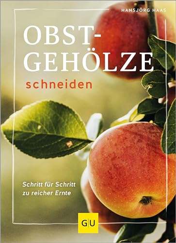 Obstgehölze schneiden: Schritt für Schritt zu reicher Ernte (GU Gartenpraxis)