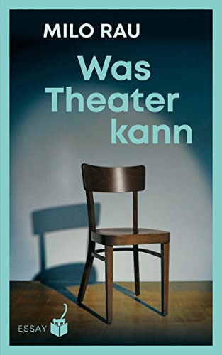 Was Theater kann: Essays und Gespräche