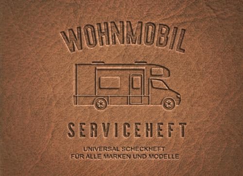 Wohnmobil Serviceheft: Universal Scheckheft für alle Camper Marken & Modelle, Servicebuch bei Neukauf & Weiterverkauf für Wohnmobile, Wartungsbuch & ... TüV oder privat als Camping Zubehör