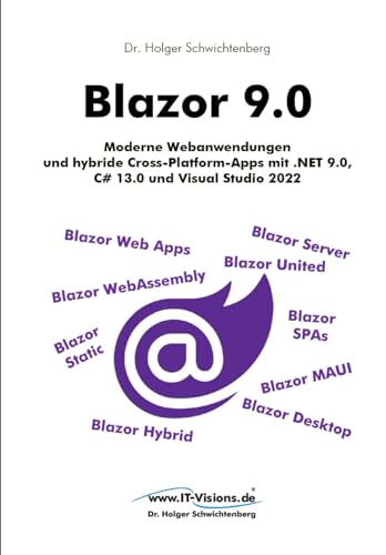 Blazor 9.0: Moderne Webanwendungen und hybride Cross-Platform-Apps mit .NET 9.0, C# 13.0 und Visual Studio 2022 (.NET 9.0-Fachbuchreihe von Dr. Holger Schwichtenberg, Band 3)