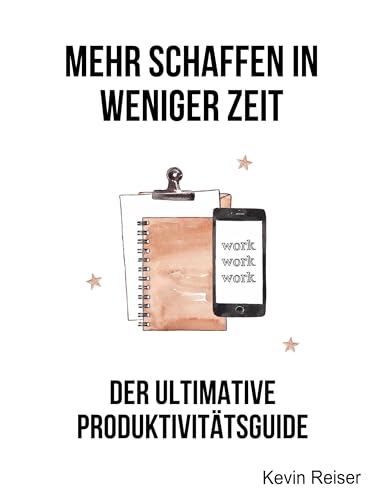 Mehr schaffen in weniger Zeit: Der ultimative Produktivitäts-Guide