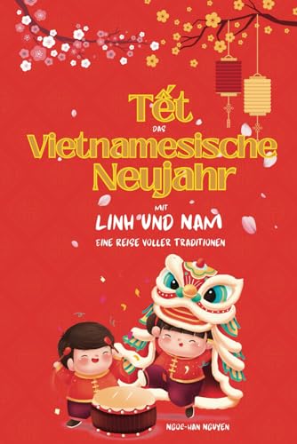 Tết - Das Vietnamesische Neujahr mit Linh und Nam: Eine Reise voller Traditionen