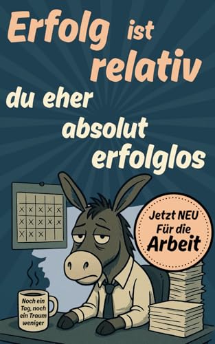 Erfolg ist relativ, Du eher absolut erfolglos: Das lustige Kollegen Geschenk für Büro, Abschied oder neuen Job, schwarzhumoriger Sprüche & Büro Gadget für alle, die keine Motivation mehr brauchen