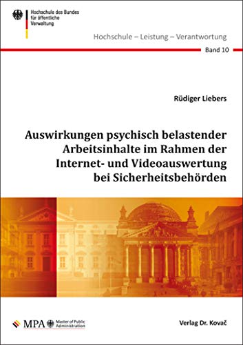 Auswirkungen psychisch belastender Arbeitsinhalte im Rahmen der Internet- und Videoauswertung bei Sicherheitsbehörden (Hochschule – Leistung – ... des Bundes für öffentliche Verwaltung)