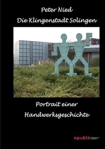 Die Klingenstadt Solingen: Portrait einer Handwerksgeschichte