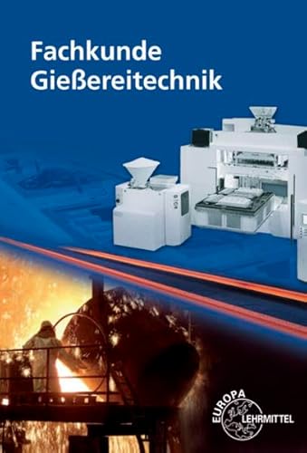 Fachkunde Gießereitechnik: Technologie des Formens und Gießens