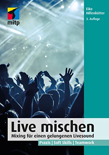 Live mischen: Mixing für einen gelungenen Livesound: Praxis | Soft Skills | Teamwork