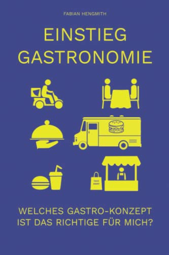 EINSTIEG GASTRONOMIE: Welches Gastro-Konzept ist das Richtige für mich? Restaurant, Lieferservice, Take Away, Food Truck, Catering, Franchise