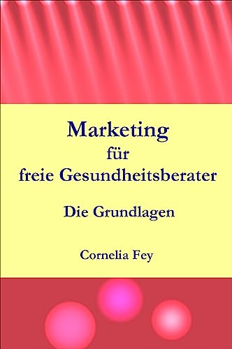 Marketing für freie Gesundheitsberater: Die Grundlagen