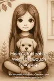 Mein Gefühl zählt - Wenn der Bauch Nein sagt: Ein Kinderbuch über Mut, Grenzen – und warum du Nein sagen darfst.