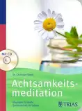 Achtsamkeitsmeditation: Übungen für mehr Gelassenheit im Leben