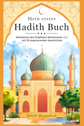 Mein erstes Hadith Buch: Weisheiten des Propheten Muhammad (ﷺ) mit 33 inspirierenden Geschichten | Islam Buch für Kinder ab 10 Jahren