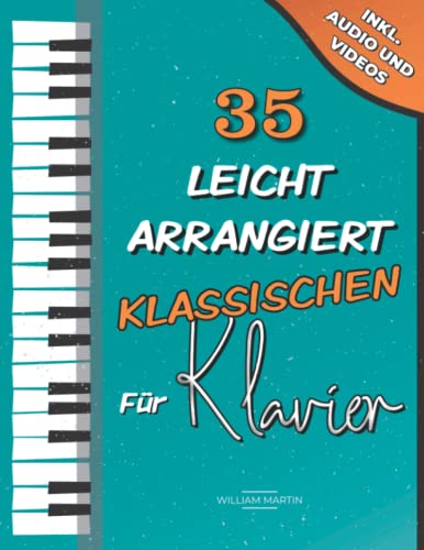 35 Leicht Arrangiert Klassischen für Klavier: Chopin, Bach, Beethoven, Tschaikowski, Mozart, Liszt, Debussy, Grieg, Satie, Joplin, Händel, Strauss, Vivaldi