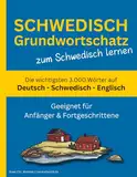 Schwedisch Grundwortschatz zum Schwedisch lernen: Die wichtigsten 3.000 Wörter auf Deutsch, Schwedisch und Englisch mit alphabetischer Wortliste