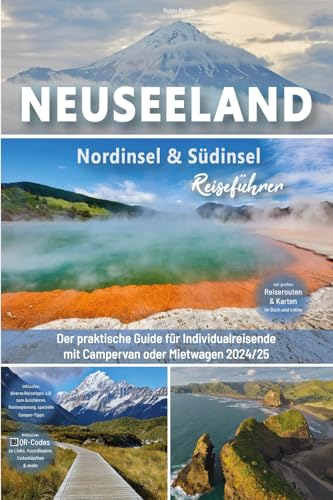 Neuseeland Reiseführer: Nordinsel & Südinsel: Der praktische Guide für Individualreisende mit Campervan oder Mietwagen - Routen inkl. Online-Karten, ... Neuseeland Roadtrip mit über 300 Reisebildern