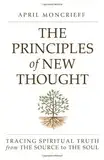 The Principles of New Thought: Tracing Spiritual Truth from The Source to The Soul (English Edition)
