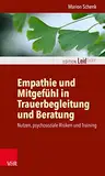 Empathie und Mitgefühl in Trauerbegleitung und Beratung: Nutzen, psychosoziale Risiken und Training (Edition Leidfaden – Begleiten bei Krisen, Leid, Trauer)