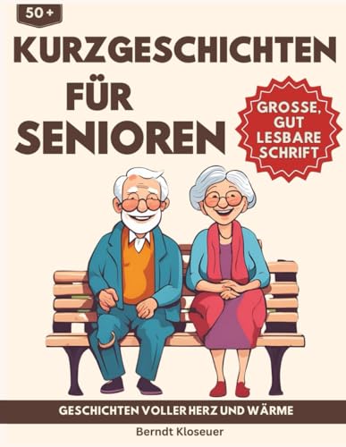 50 Kurzgeschichten für Senioren - Geschichten voller Herz und Wärme: Eine Sammlung fesselnder Erzählungen, die das Gedächtnis anregen und die Fantasie beflügeln - Große, gut lesbare Schrift