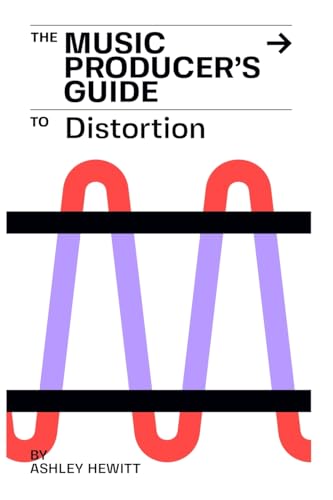 The Music Producer's Guide To Distortion