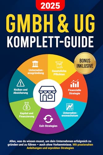 GmbH & UG Komplett-Guide: Alles, was du wissen musst, um dein Unternehmen erfolgreich zu gründen und zu führen – auch ohne Vorkenntnisse. Mit praxisnahen Anleitungen und erprobten Strategien