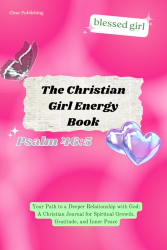 The Christian Girl Energy Book: Your Path to a Deeper Relationship with God: A Christian Journal for Spiritual Growth, Gratitude, and Inner Peace I english edition