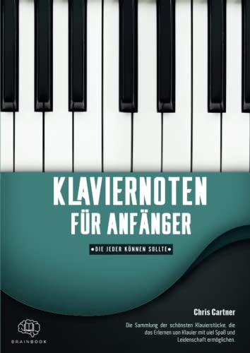 Klaviernoten für Anfänger, die jeder können sollte.: 60 der bekanntesten und schönsten Klavierstücke für Anfänger. Sorgfältig ausgesucht und für ... für Erwachsene und Kinder + Audio Download